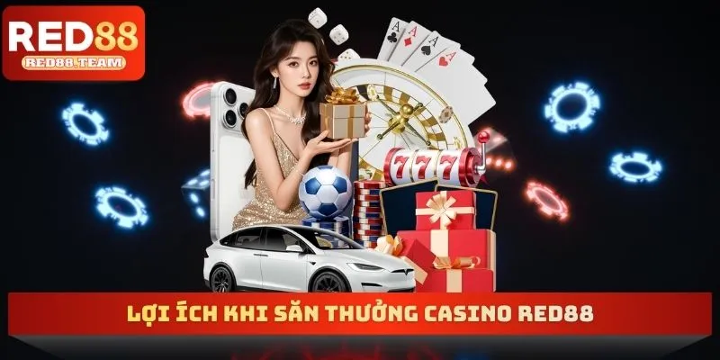 Lợi ích khi săn thưởng casino RED88