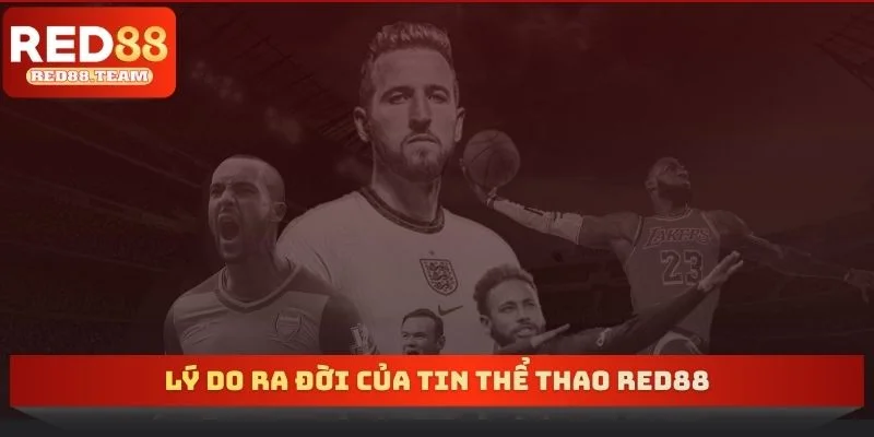 Lý do ra đời của tin thể thao RED88