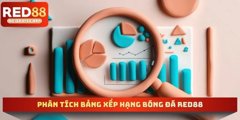 Phân tích bảng xếp hạng bóng đá RED88