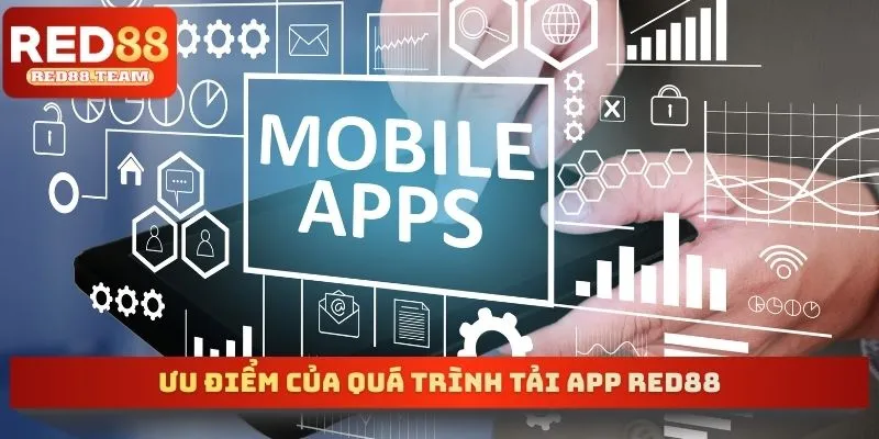 Ưu điểm của quá trình tải app RED88